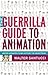 The Guerrilla Guide to Animation: Making Animated Films Outside The Mainstream