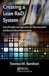 Creating a Lean R&D System: Lean Principles and Approaches for Pharmaceutical and Research-Based Organizations