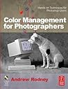 Color Management for Photographers: Hands on Techniques for Photoshop Users
