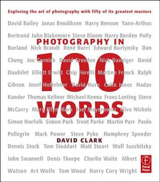 Photography in 100 Words: Exploring the Art of Photography with Fifty of its Greatest Masters