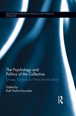 The Psychology and Politics of the Collective (Routledge Studies in Social and Political Thought)
