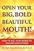 Open Your Big, Bold, Beautiful Mouth: How to Use Your Words to Unleash God's Power