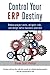 Control Your Erp Destiny: Reduce Project Costs, Mitigate Risks, and Design Better Business Solutions
