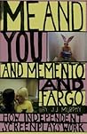 Me and You and Memento and Fargo: How Independent Screenplays Work