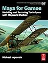 Maya for Games: Modeling and Texturing Techniques with Maya and Mudbox