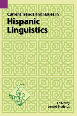 Current Trends and Issues in Hispanic Linguistics (SIL International and the University of Texas at Arlington Publications in Linguistics, vol. 80)