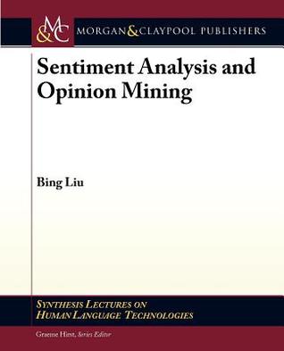 Sentiment Analysis and Opinion Mining (Synthesis Lectures on Human Language Technologies)