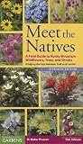 Meet the Natives: A Field Guide to Rocky Mountains Wildflowers, Trees, and Shrubs: Bridging the Gap Between Trail and Garden