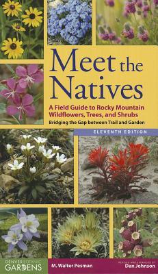 Meet the Natives: A Field Guide to Rocky Mountains Wildflowers, Trees, and Shrubs: Bridging the Gap Between Trail and Garden (Paperback)