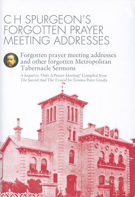 Forgotten Prayer Meeting Addresses: Forgotten Prayer Meeting Adresses and Other Forgotten Metropolitan Tabernacle Sermons