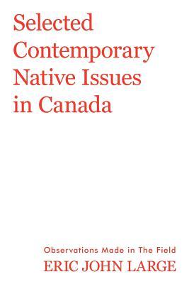 Selected Contemporary Native Issues in Canada: Observations Made in the Field