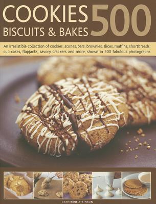 500 Cookies, Biscuits and Bakes: An irresistible collection of cookies, scones, bars, brownies, slices, muffins, shortbread, cup cakes, flapjacks, ... and more, shown in 500 fabulous photographs (Paperback)