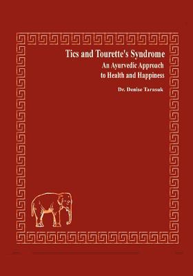 Tics and Tourette's Syndrome: An Ayurvedic Approach to Health and Happiness