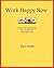 Work Happy Now: Expand your superpowers, live your passions and do great work.