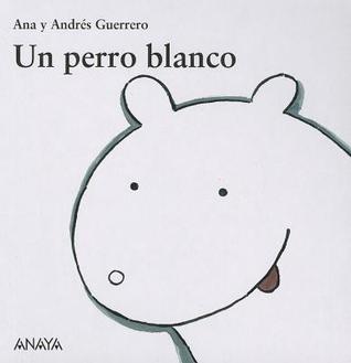 Un perro blanco (Mi Primera Sopa De Libros / My First Soup of Books) (Spanish Edition)