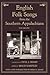 English Folk Songs from the Southern Appalachians, Vol 1