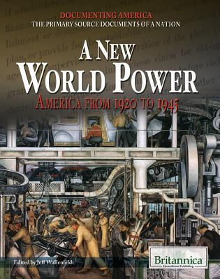 A New World Power: America from 1920 to 1945 (Documenting America: the Primary Source Documents of a Nation)
