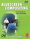 Bluescreen Compositing: A Practical Guide for Video & Moviemaking Bluescreen Compositing: A Practical Guide for Video & Moviemaking