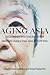 Aging Asia: The Economic and Social Implications of Rapid Demographic Change in China, Japan, and South Korea