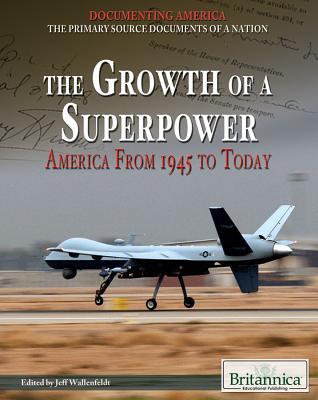 The Growth of a Superpower: America from 1945 to Today (Documenting America: The Primary Source Documents of a Nation)