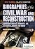 Biographies of the Civil War and Reconstruction: Abraham Lincoln, Robert E. Lee, Ulysses S. Grant, and More (Impact on America: Collective Biographies)
