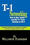 Guide to T-1 Networking: How to Buy, Install & Use T-1 From Desktop to Ds-3 Guide to T-1 Networking: How to Buy, Install & Use T-1 From Desktop to Ds-3