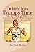 Intention Trumps Time: Vol....