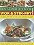 Best-Ever Book of Wok & Stir Fry Cooking