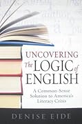 Uncovering the Logic of English: A Common-Sense Solution to America's Literacy Crisis