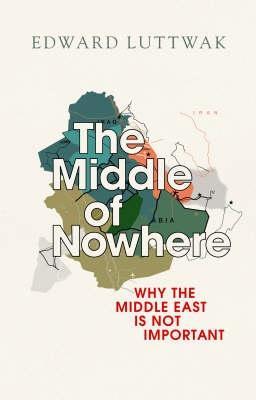 The Middle of Nowhere: Why the Middle East Is Not Important
