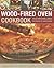 Wood-Fired Oven Cookbook: 70 Recipes for Incredible Stone-Baked Pizzas and Breads, Roasts, Cakes and Desserts, All Specially Devised for the Outdoor Oven and Illustrated in Over 400 Photographs