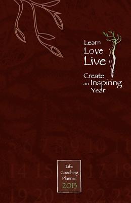 Learn Love Live 2013: Life Coaching Planner