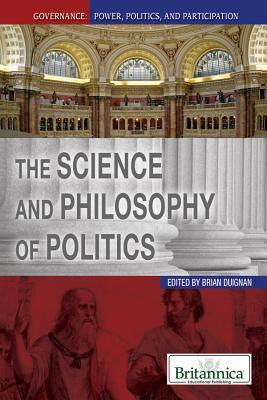The Science and Philosophy of Politics (Governance: Power, Politics, and Participation)
