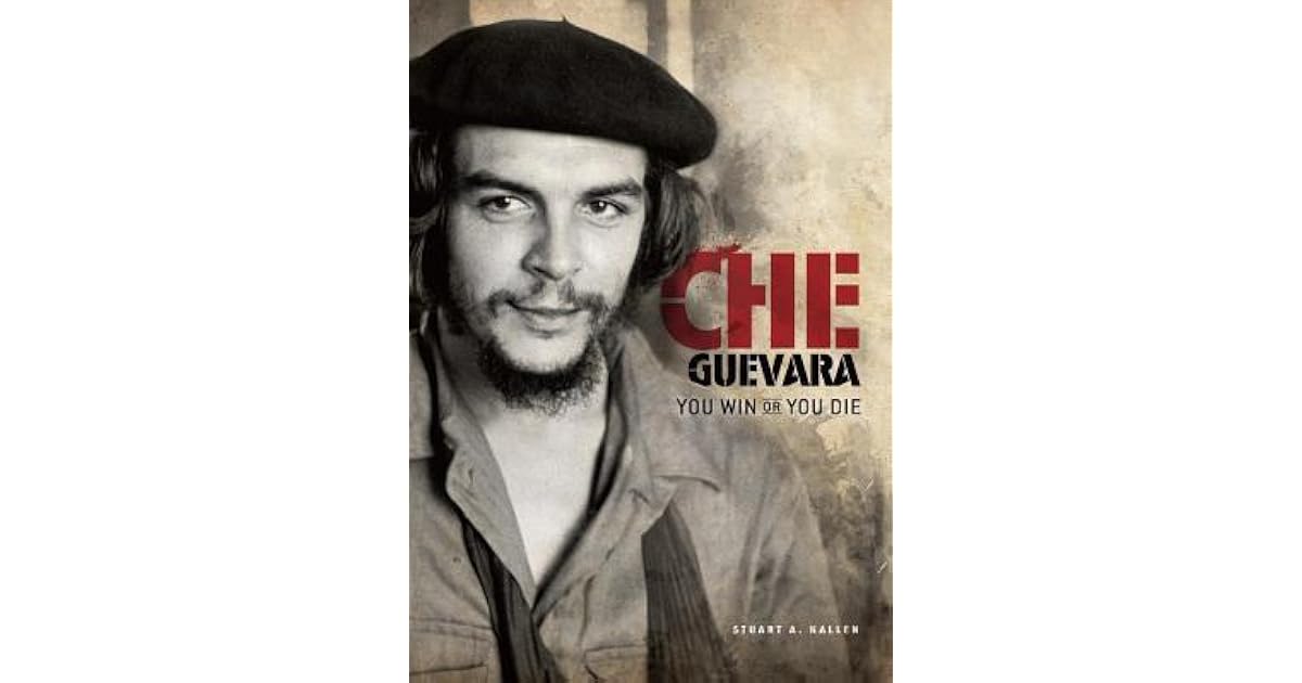 Che Guevara You Win or You Die by Stuart A. Kallen