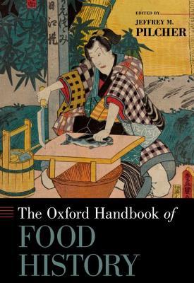 The Oxford Handbook of Food History (Hardcover)