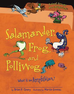 Salamander, Frog, and Polliwog: What Is an Amphibian? (Animal Groups Are CATegorical ™)