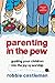 Parenting in the Pew: Guiding Your Children into the Joy of Worship