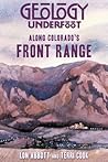 Geology Underfoot Along Colorado's Front Range by Lon Abbott Geology Underfoot Along Colorado's Front Range by Lon Abbott
