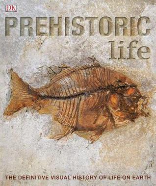 Prehistoric Life: The Definitive Visual History of Life on Earth (Hardcover)