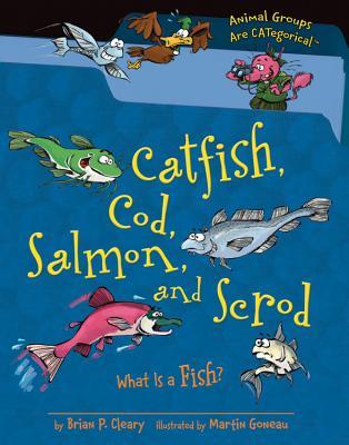 Catfish, Cod, Salmon, and Scrod: What Is a Fish? (Animal Groups Are CATegorical ™)