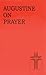 Augustine on Prayer by Thomas Hand Augustine on Prayer by Thomas Hand