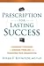 Prescription for Lasting Success: Leadership Strategies to Diagnose Problems and Transform Your Organization