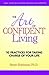The Art of Confident Living: 10 Practices For Taking Charge of Your Life