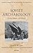 Soviet Archaeology: Trends, Schools, and History (Oxford Studies in the History of Archaeology)
