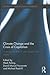 Climate Change and the Crisis of Capitalism: A Chance to Reclaim, Self, Society and Nature (Routledge Studies in Human Geography)