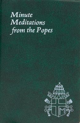 Minute Meditations from the Popes: Minute Meditations for Every Day Taken from the Words of Popes from the Twentieth Century