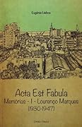 Acta Est Fabula - Memórias I - Lourenço Marques