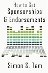 How to Get Sponsorships and Endorsements by Simon S. Tam