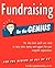 Fundraising for the Genius: The Only Book You LL Ever Need to Raise More Money and Support for Your Nonprofit Organization