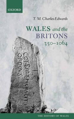 Wales and the Britons, 350 - 1064 (Hardcover)